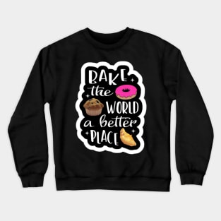 Bake The World A Better Crewneck Sweatshirt